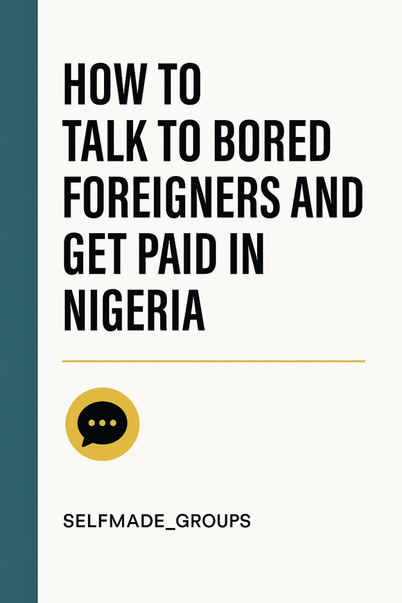 Guide on how to Talk To Bored Foreigners and Get Paid In Nigeria