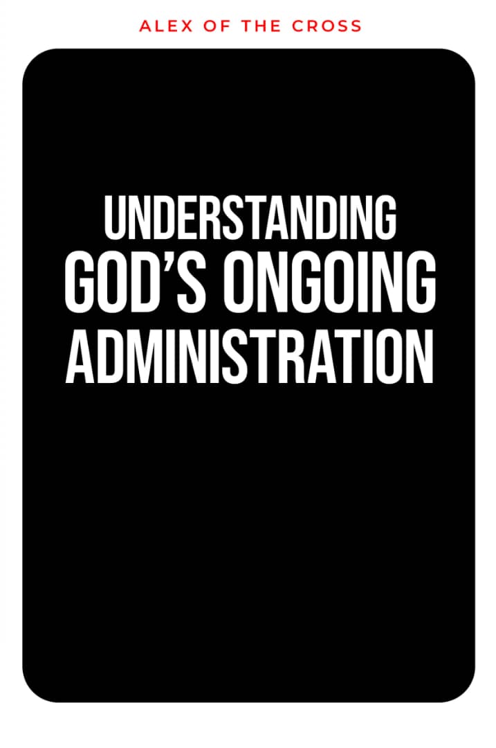UNDERSTANDING GOD'S ONGOING ADMINISTRATION