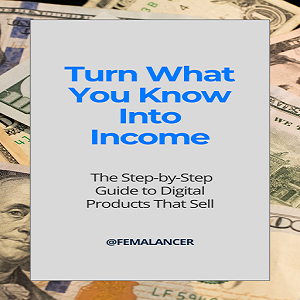 Turn What You Know Into Income: The Step-by-Step Guide to Digital Products That Sell