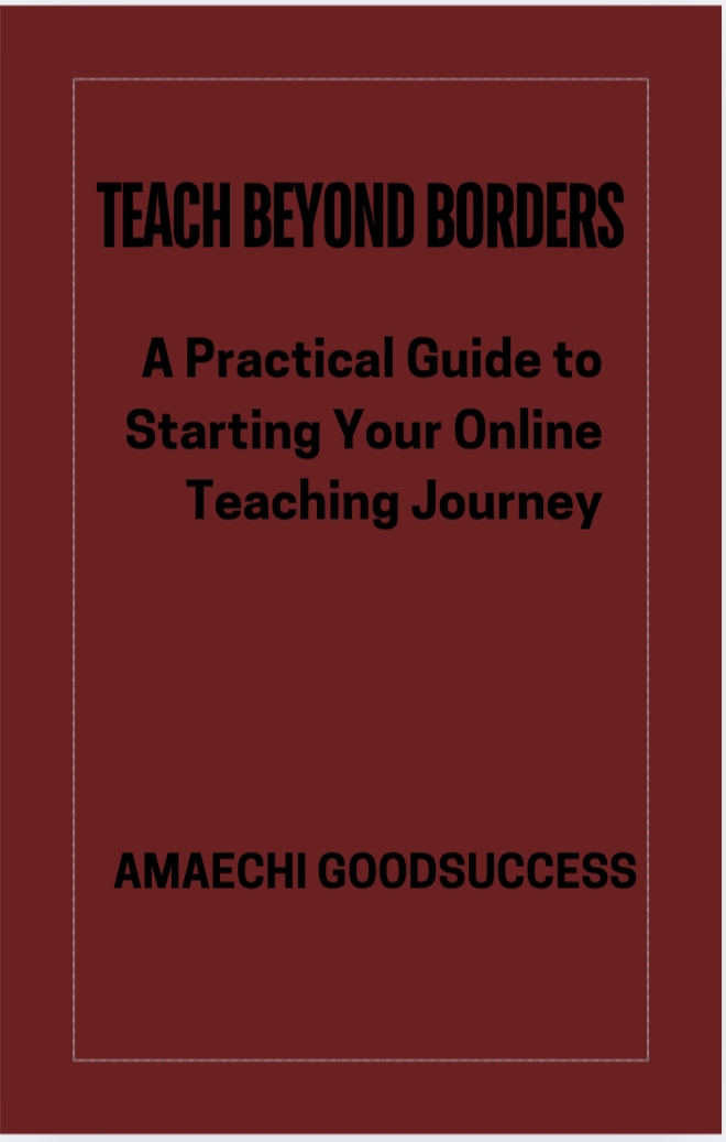 TEACH BEYOND BORDERS; A Practical Guide to Starting Your Online Teaching Journey