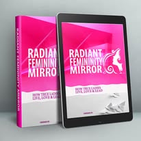 Radiant Femininity Mirror: How True Women Live, Love, and Lead