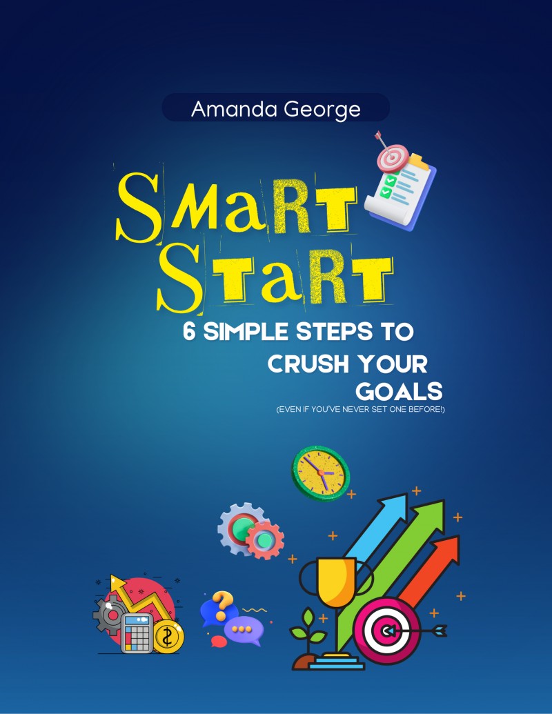 SMART START - 6 Simple Steps To Crush Your Goals