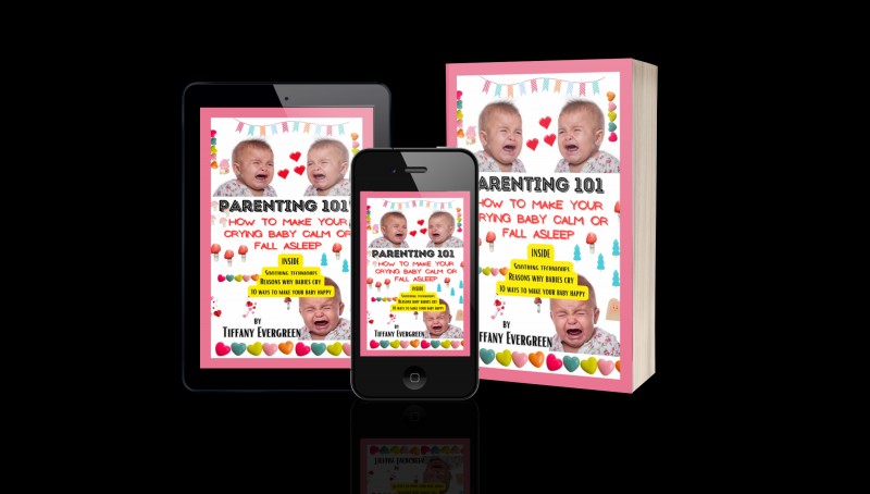 HOW TO MAKE YOUR CRYING BABY CALM OR FALL ASLEEP (Parenting Manual) - BY - TIFFANY EVERGREEN