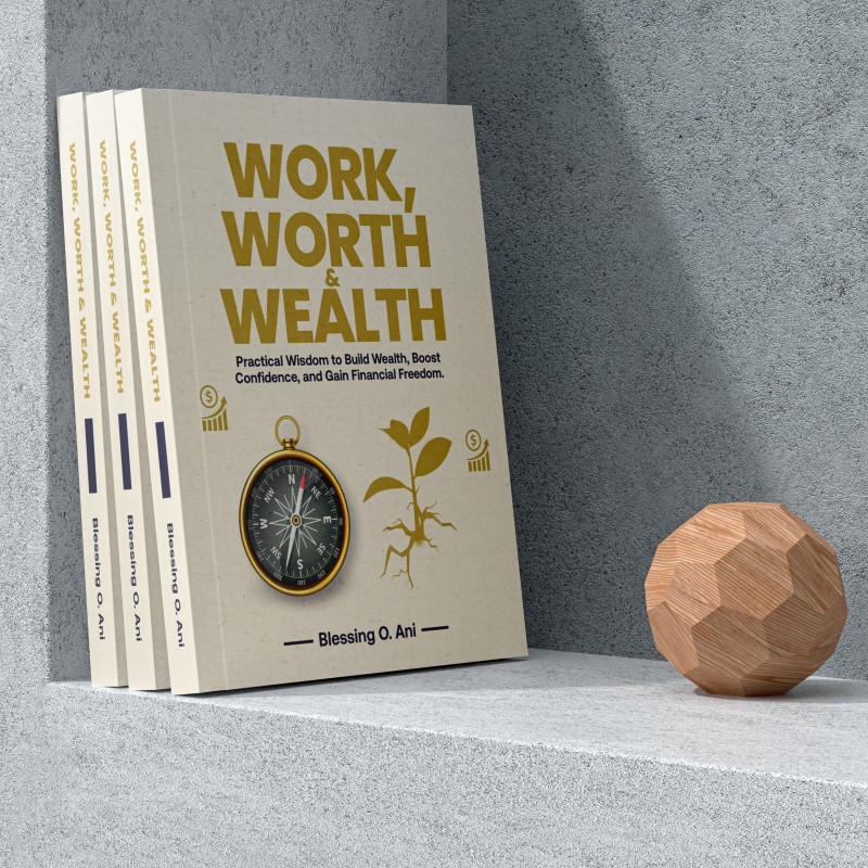 Work, Worth & Wealth: Practical Wisdom to Build Wealth, Boost Confidence, and Gain Financial Freedom