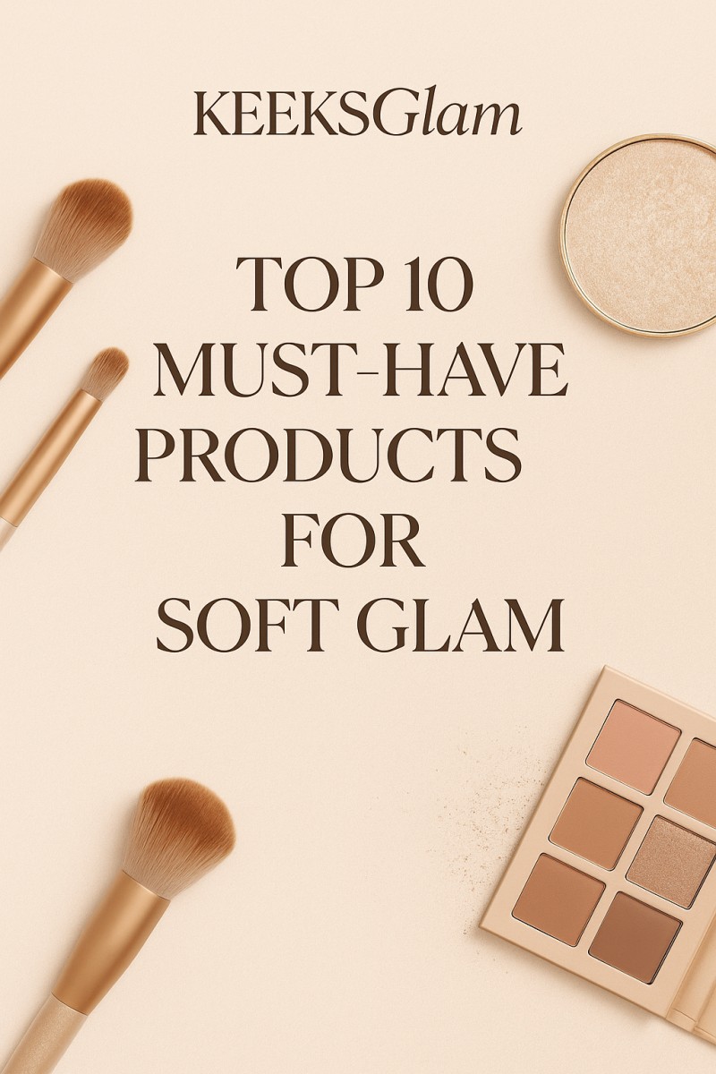 Top 10 must have products for soft glam