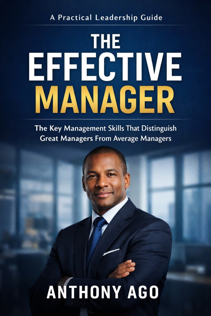 The Effective Manager: The Key Management Skills That Distinguish Great Managers From Average Managers.