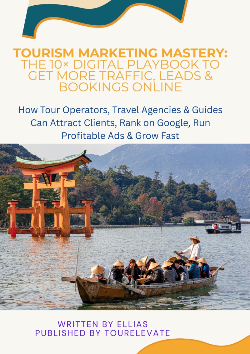 Tourism Marketing Mastery: The 10× Digital Playbook to Get More Traffic, Leads & Bookings Online. How Tour Operators, Travel Agencies & Guides Can Attract Clients, Rank on Google, Run Profitable Ads & Grow Fast
