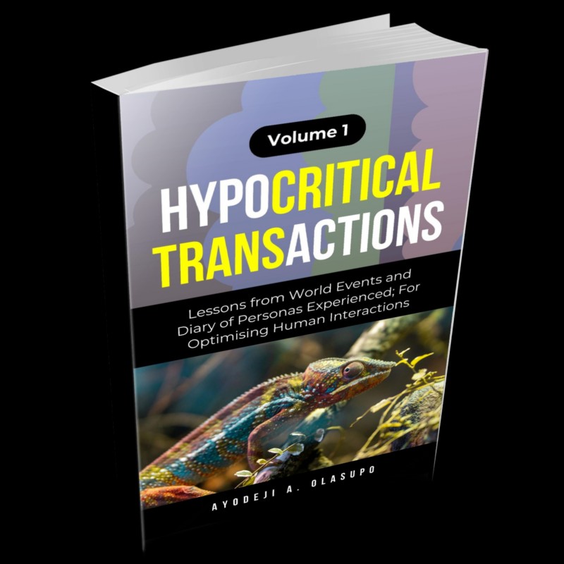 HYPOCRITICAL TRANSACTIONS (Volume 1): Lessons from World Events and Diary of Personas Experienced; For Optimising Human Interactions