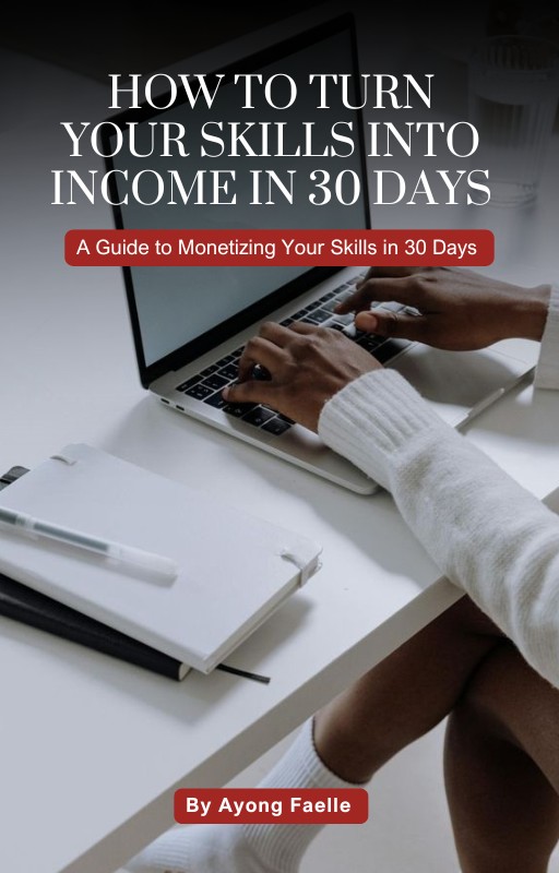 HOW TO TURN YOUR SKILLS INTO INCOME IN 30 DAYS