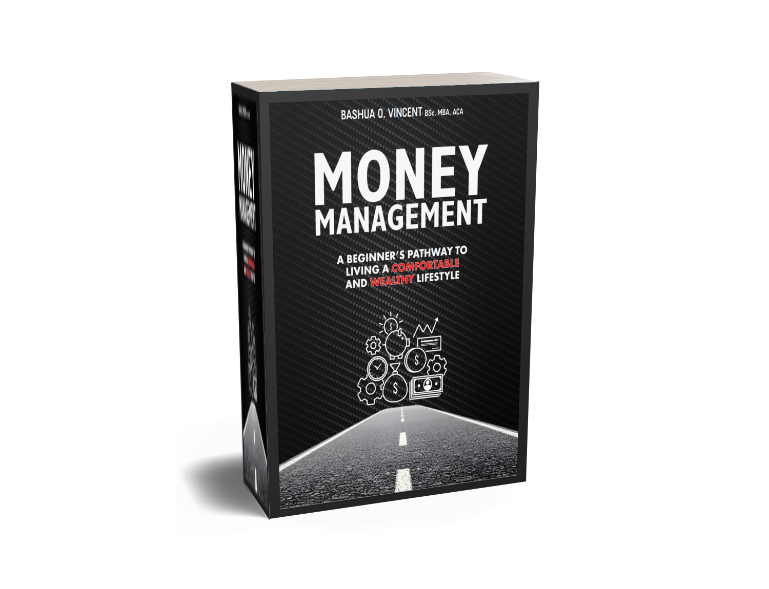 MONEY MANAGEMENT: A Beginner's Pathway to Living a Comfortable and Wealthy lifestyle