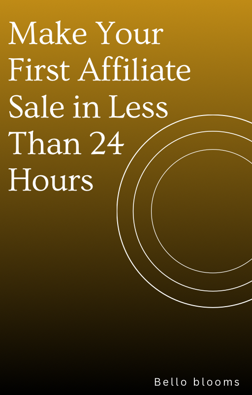 MAKE YOUR FIRST AFFILIATE SALE IN LESS THAN 24 HOURS