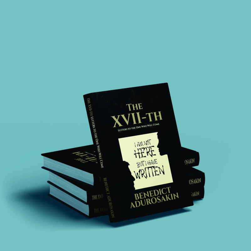 The XVII-th: Letters to the One Who Will Come — by Benedict Adurosakin