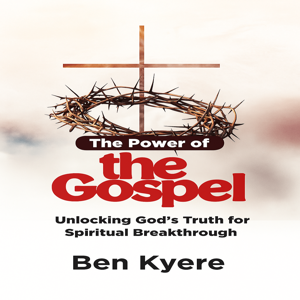 The Power of the Gospel: Unlocking God's Truth for Spiritual Breakthrough