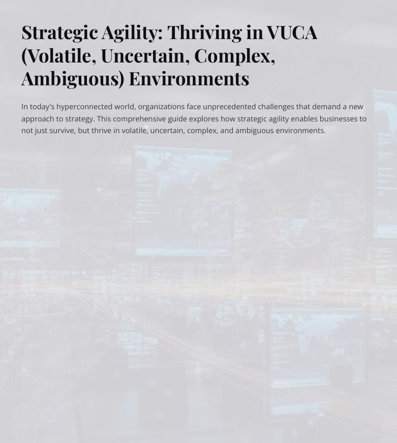 Strategic Agility: Thriving in VUCA (Volatile, Uncertain, Complex and Ambiguous) Environments