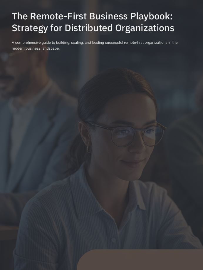 The Remote-First Business Playbook: Strategy for Distributed Organizations