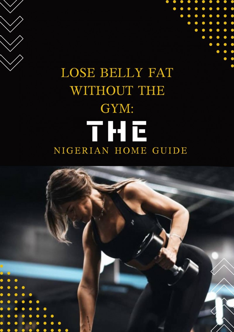 Lose Belly Fat Without the Gym: The Nigerian Home Guide