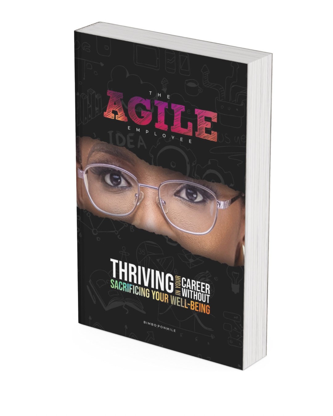 The Agile Employee - Thriving In Your Career Without Sacrificing Your Well-Being by Bimbo Ponmile