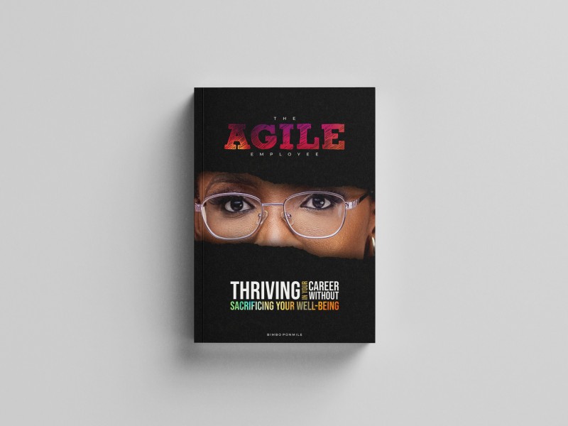 The Agile Employee - Thriving in your Career Without Sacrificing your Well-Being by Bimbo Ponmile
