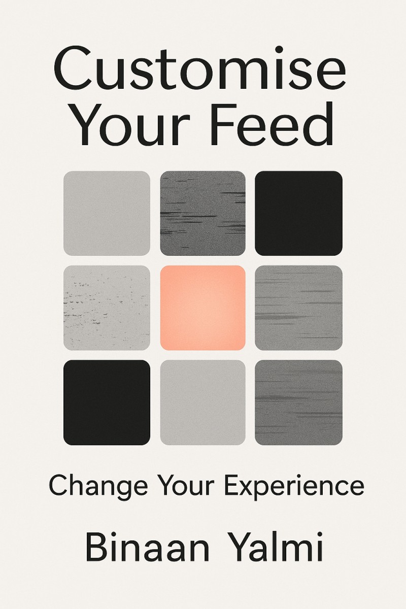 CUSTOMISE YOUR FEED (CHANGE YOUR EXPERIENCE)