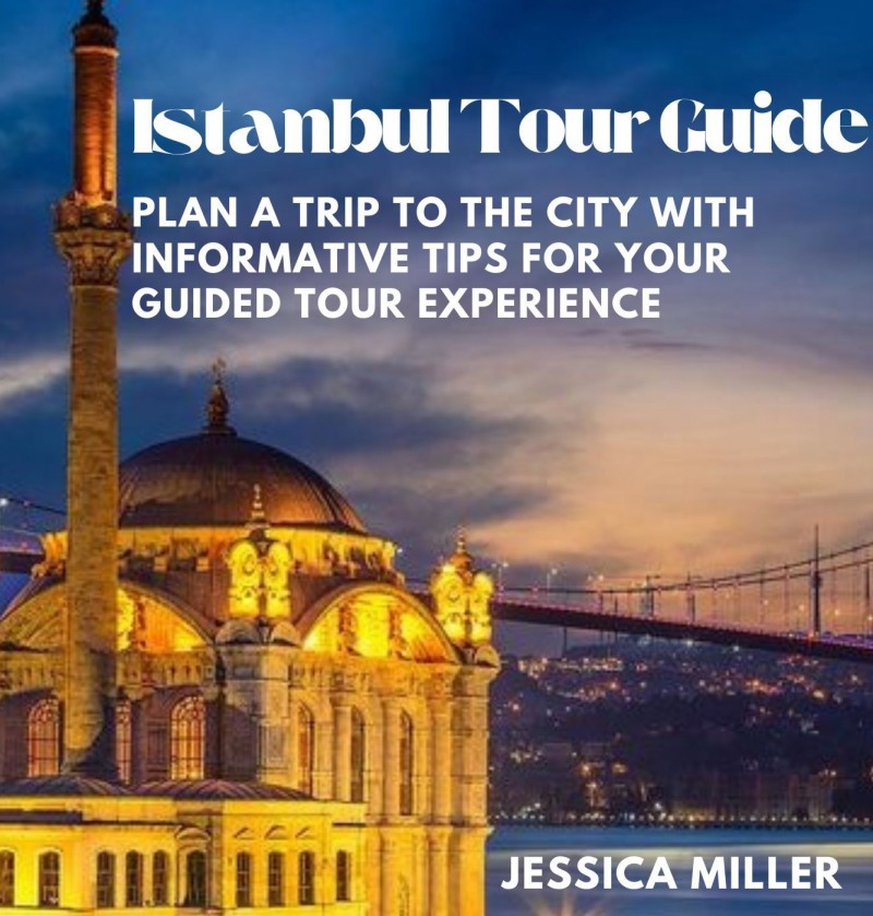 Istanbul Tour Guide: Plan a Trip to the city with informative Tips for your Guided Tour Experience
