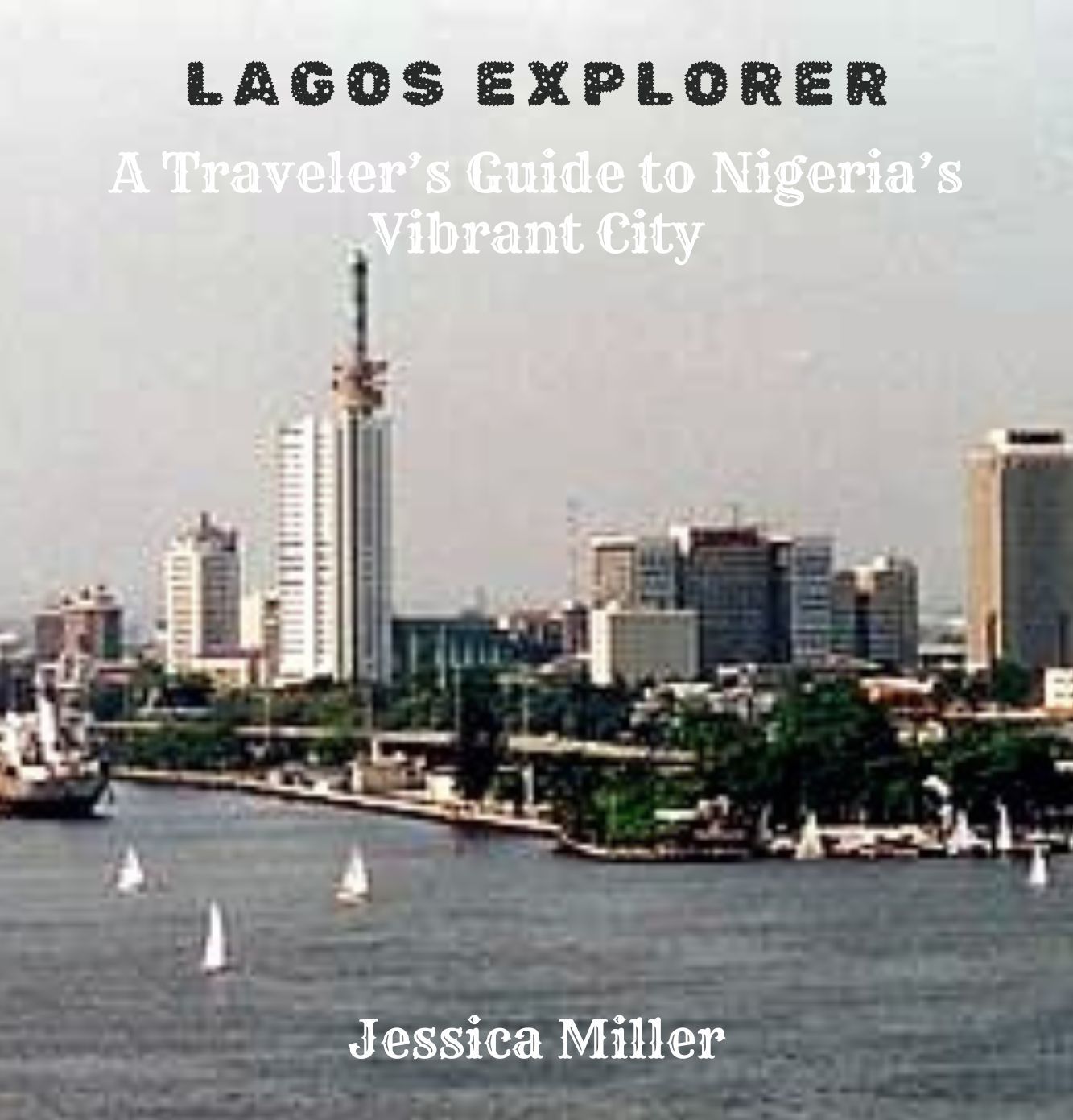 Lagos Explorer: A Traveler's Guide to Nigeria's Vibrant City