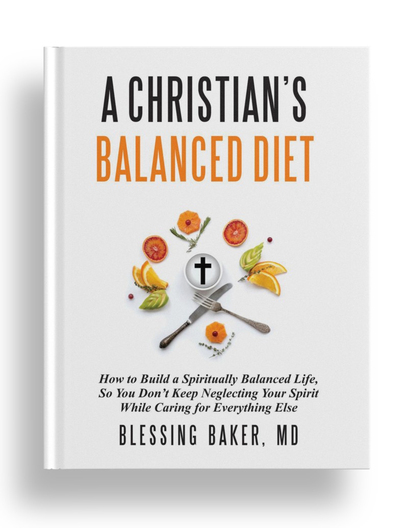 A Christian's Balanced Diet - How to Build a Spiritually Balanced Life, So You Don't Keep Neglecting Your Spirit While Caring for Everything Else