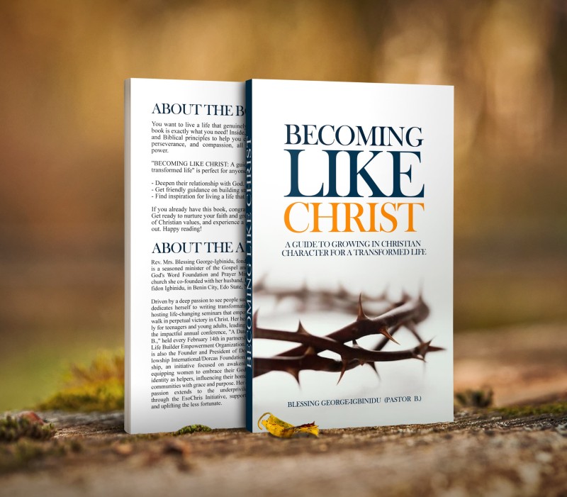BECOMING LIKE CHRIST: A guide to growing in Christian character for a transformed life