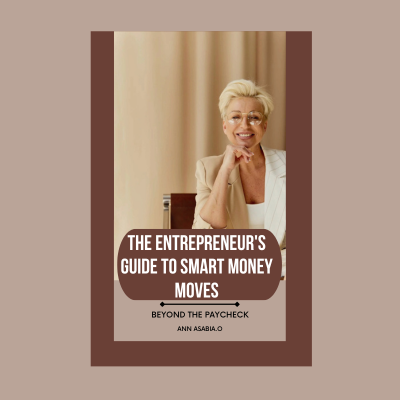 The Entrepreneur's Guide To Smart Money Moves! Beyond The Paycheck