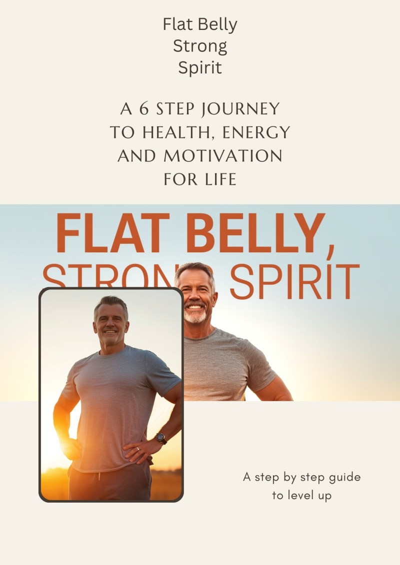 Flat Belly, Strong Spirit: A 6 Step Journey to Health, Energy and Motivation for Life
