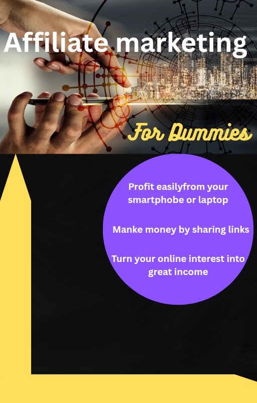 Affiliate Marketing for Dummies: A Beginner's Blueprint to Online Income    Your Step-by-Step Guide to Building, Growing, and Profiting as an Affiliate Marketer