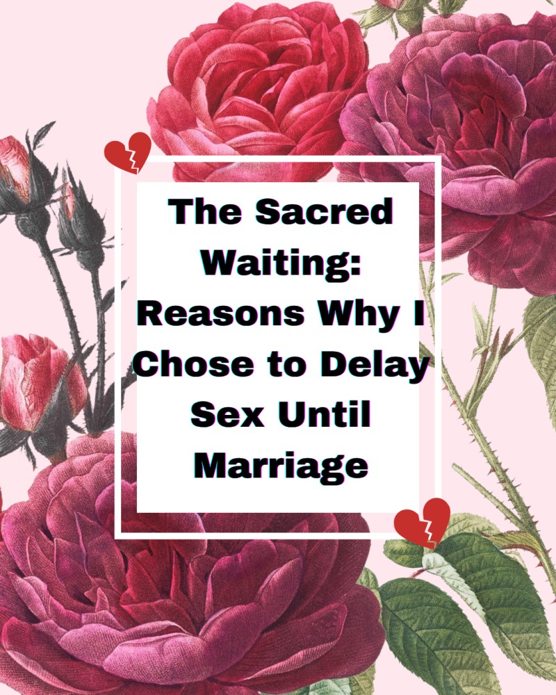 The Sacred Waiting: Reasons Why I Chose to Delay Sex till Marriage