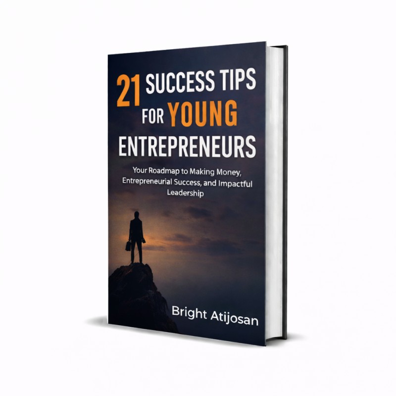 21 SUCCESS TIPS FOR YOUNG ENTREPRENEURS: Your Roadmap to Make Money, Entrepreneurial Success and Impactful Leadership