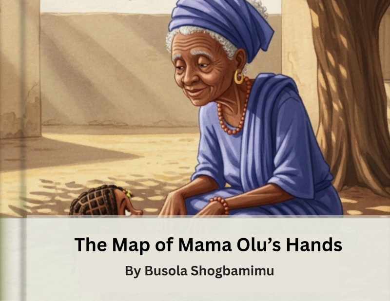 The Map of Mama Olu's Hands (Every Line Tells a Story. Every Wrinkle Holds a Lesson.)