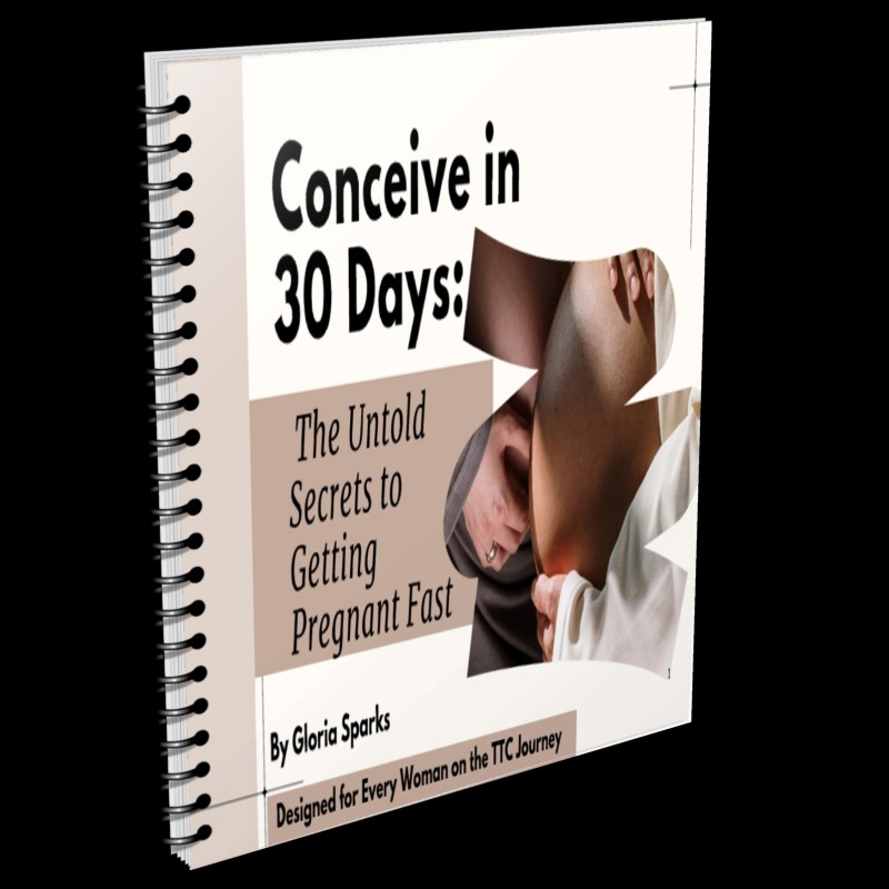 Conceive in 30 days: The Untold Secrets to Getting Pregnant Fast