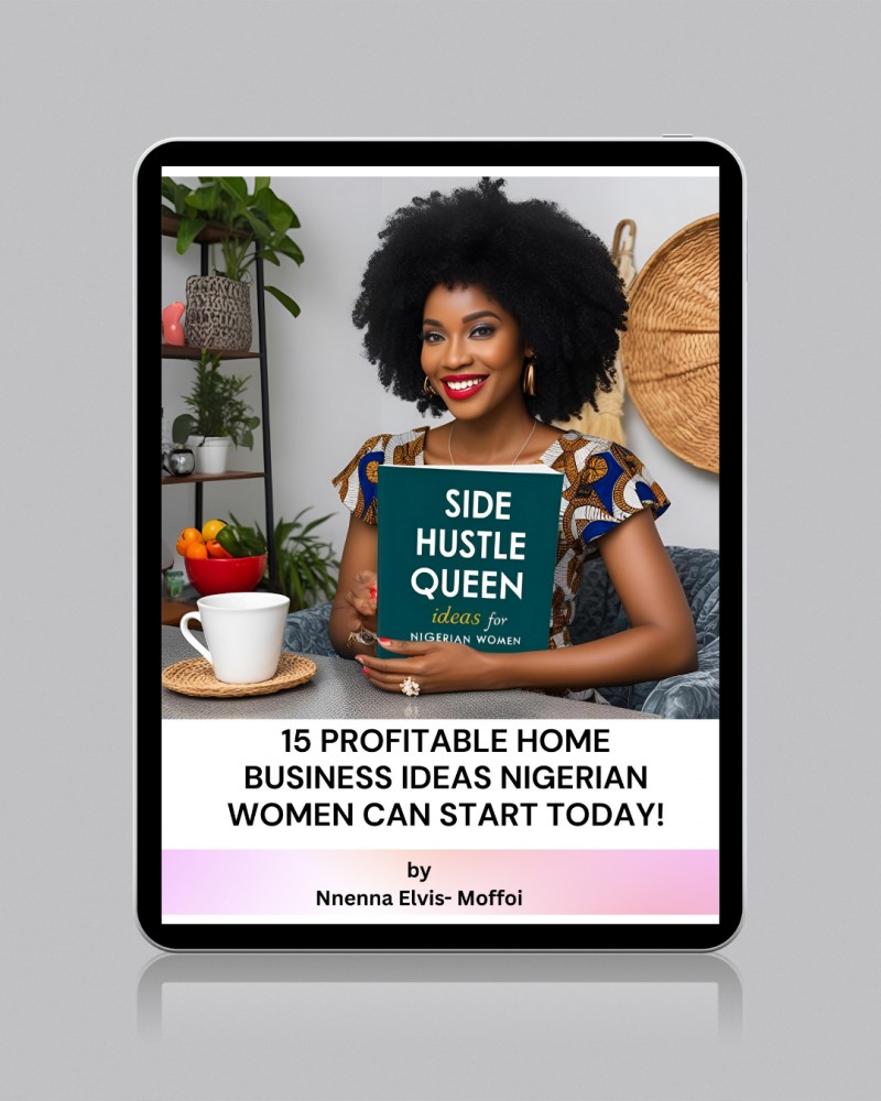 SIDE HUSTLE QUEEN: 15 PROFITABLE HOME BUSINESS IDEAS NIGERIAN WOMEN CAN START TODAY!