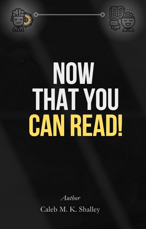 NOW THAT YOU CAN READ