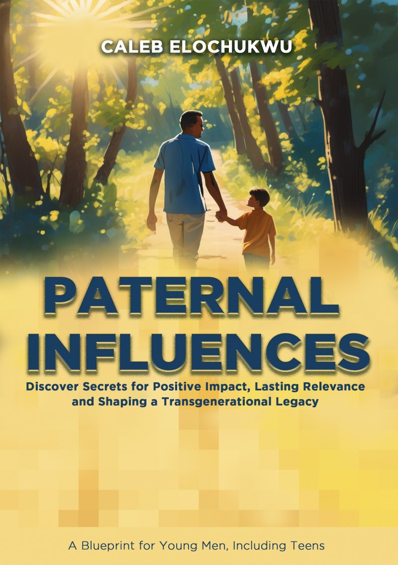 PATERNAL INFLUENCES: Discover Secrets for Positive Impact, Lasting Relevance and Transformational  Legacy