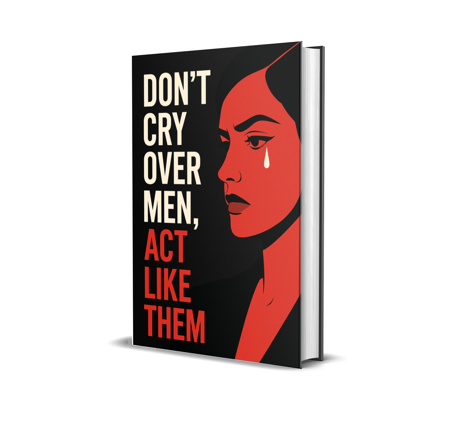 Don't Cry Over Men, Act Like Them