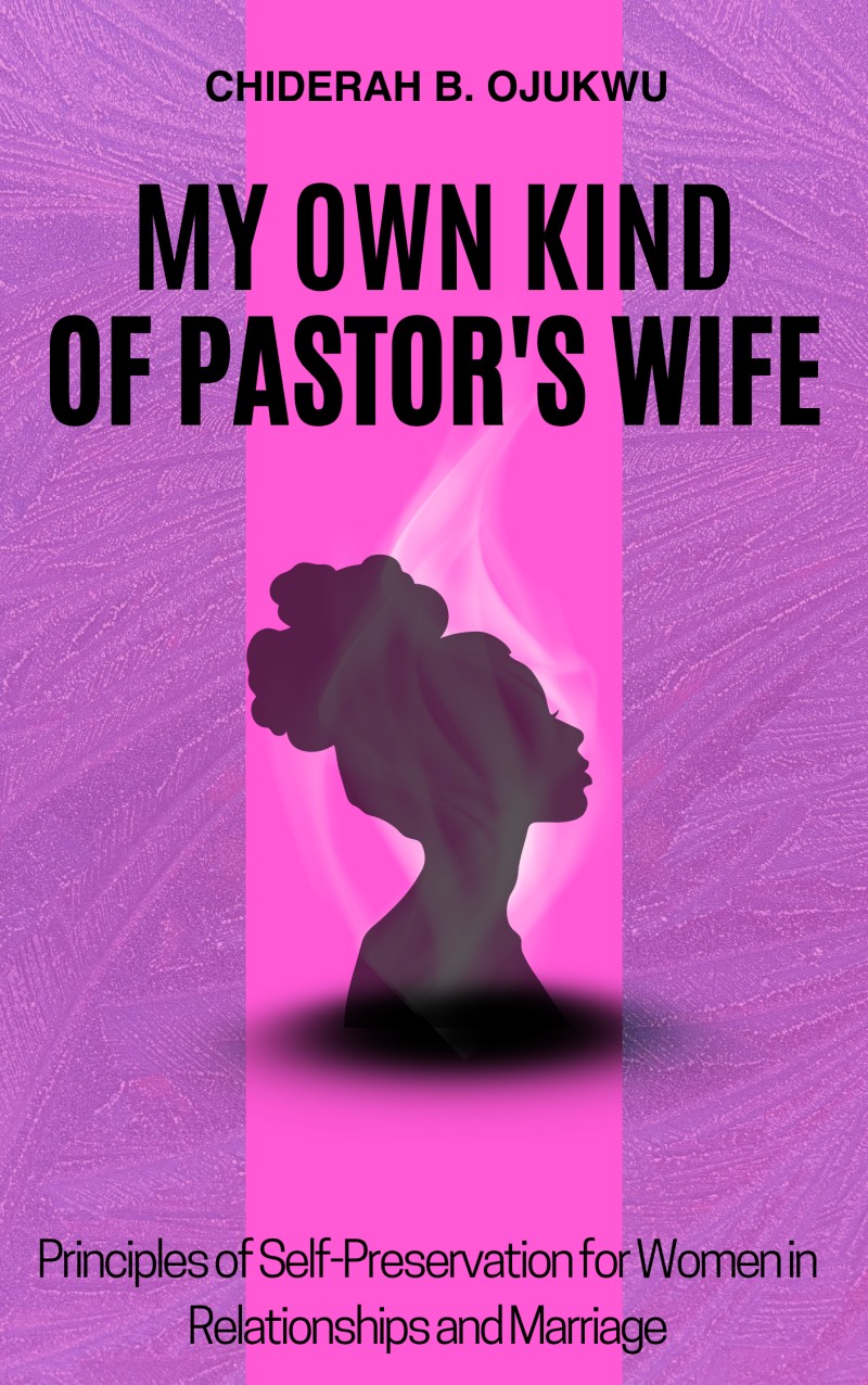 My Own Kind of Pastor's Wife: Principles of Self-Preservation for Women in Relationships and Marriage