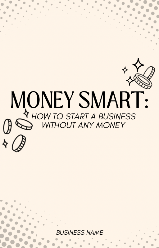 MONEY SMART:How to start a business without Money