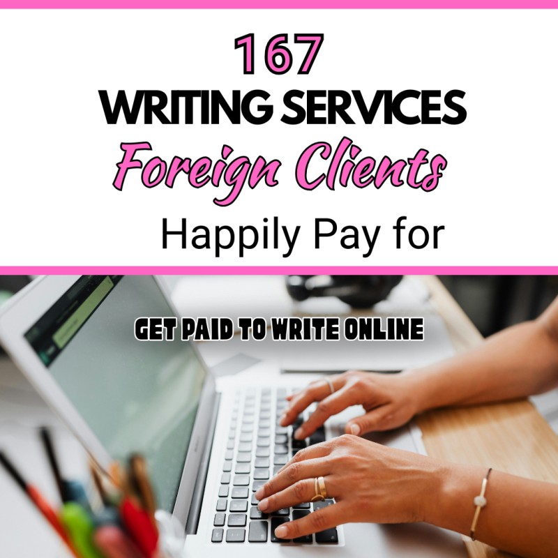 167 Writing Services Foreign Clients Happily Pay For