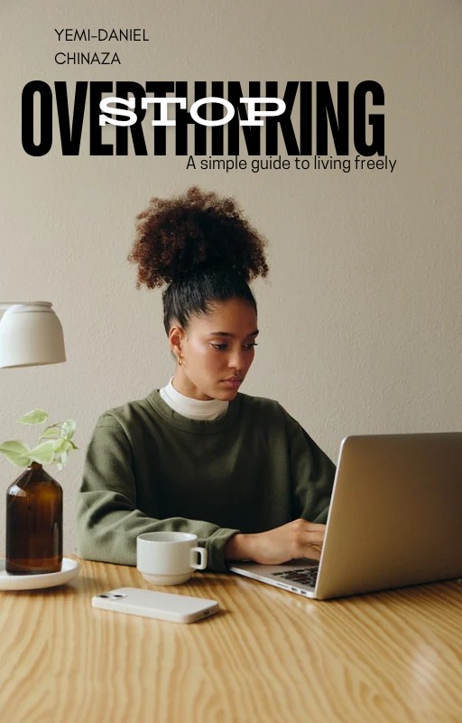 STOP OVERTHINKING: A simple guide to living freely