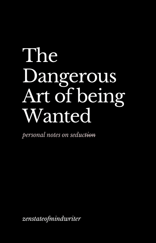 The Dangerous Art of being Wanted