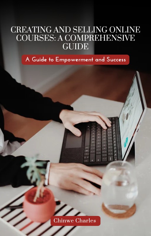 Creating and Selling Online Courses: A Comprehensive Guide