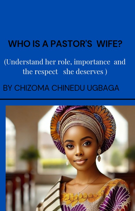 WHO IS A PASTOR'S WIFE? (Understand her role, importance and the respect she deserves)