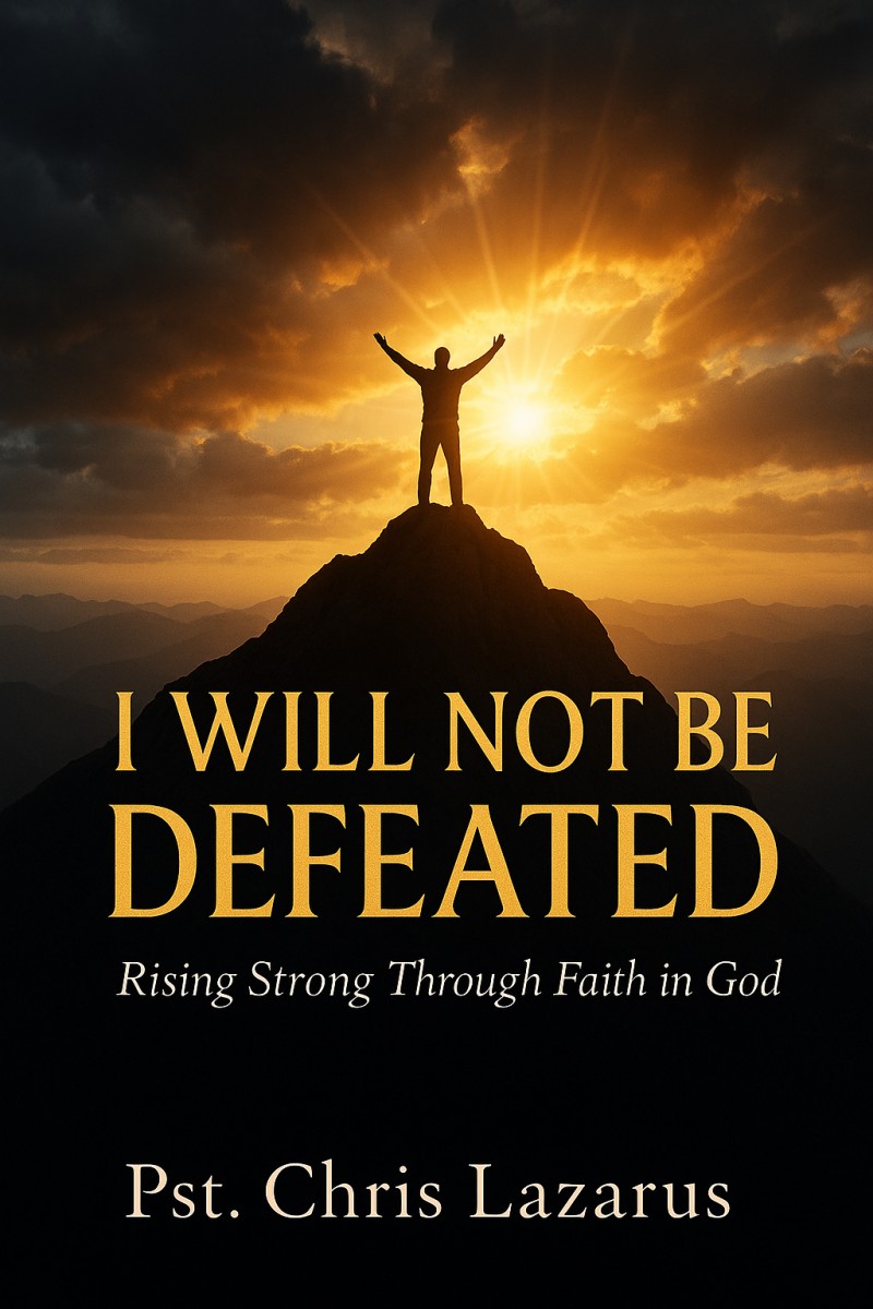 I WILL NOT BE DEFEATED RISING STRONG THROUGH FAITH IN GOD