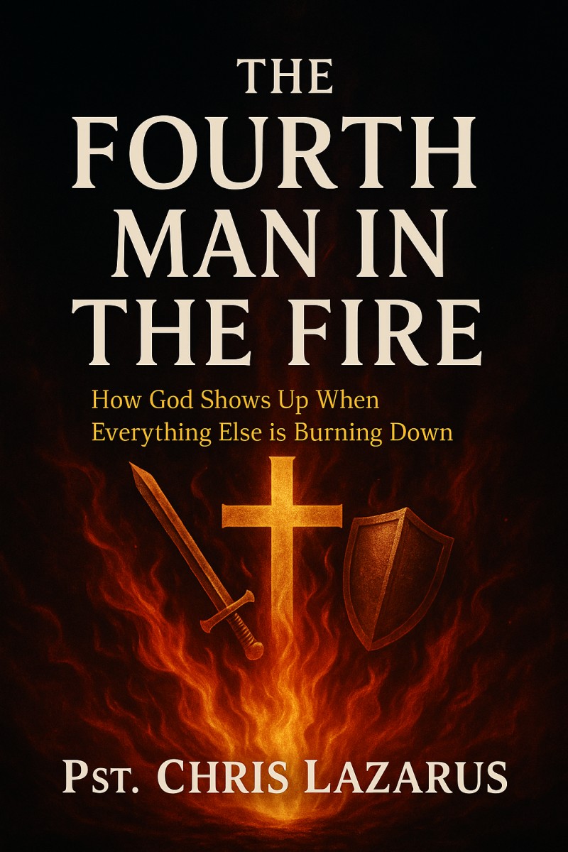 THE FOURTH MAN IN THE FIRE: HOW GOD SHOWS UP WHEN EVERY ELSE IS BURNING DOWN