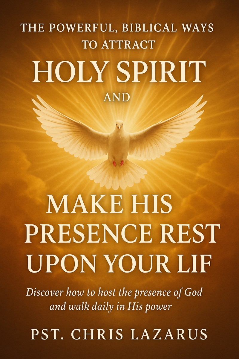 THE POWERFUL, BIBLICAL WAYS TO ATTRACT THE HOLY SPIRIT AND MAKE HIS PRESENCE REST UPON YOUR LIFE
