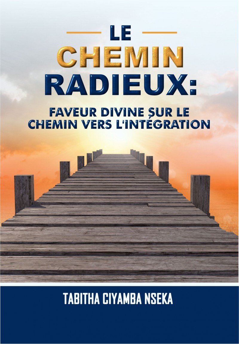 LE CHEMIN RADIEUX: LA FAVEUR DIVINE SUR LE CHEMIN DE L'INTÉGRATION