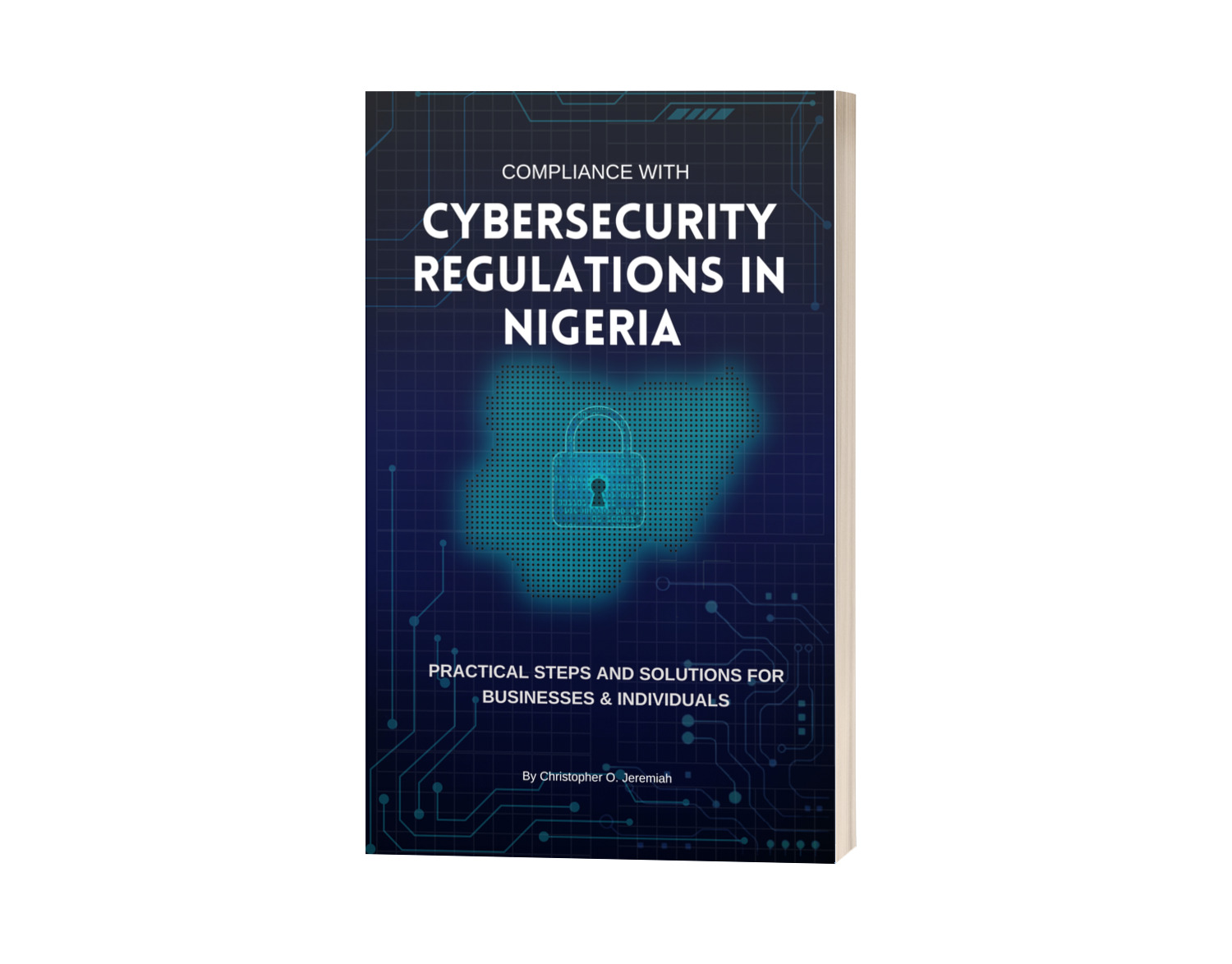Compliance with Cybersecurity Regulations in Nigeria: Practical Steps and Solutions for Businesses and Individual